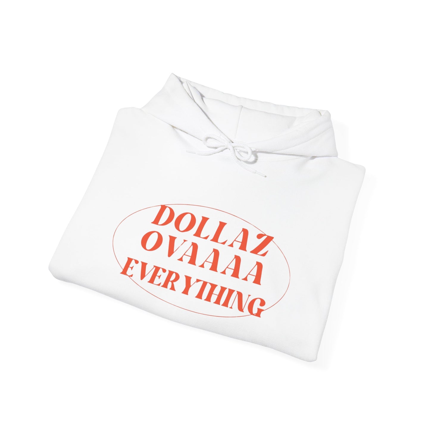 "Dollaz Ovaaaa Everything" Hoodie
