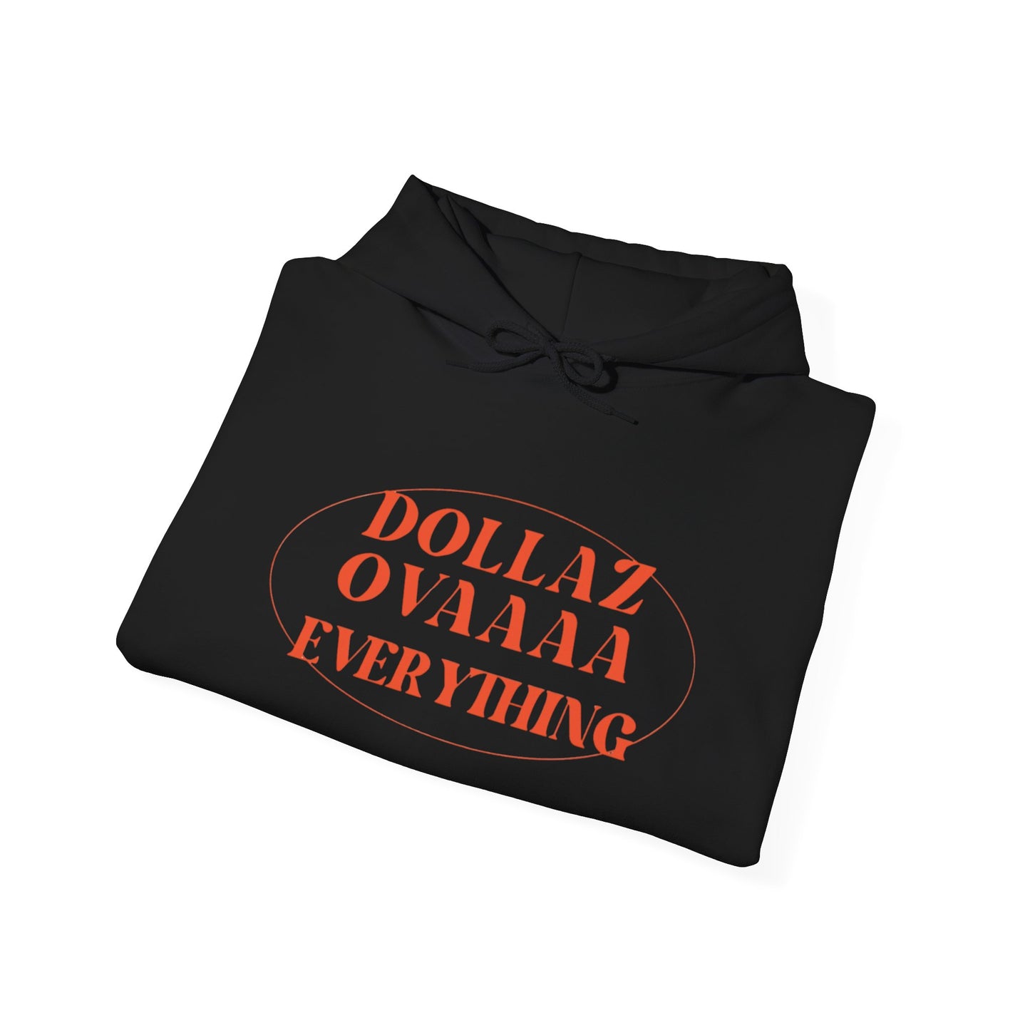 "Dollaz Ovaaaa Everything" Hoodie