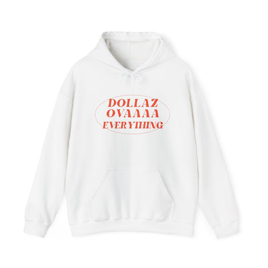"Dollaz Ovaaaa Everything" Hoodie